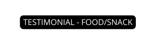 TESTIMONIAL FOOD SNACK