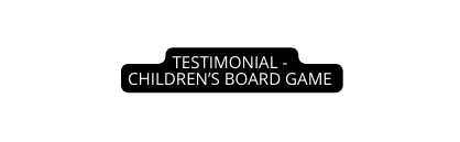 TESTIMONIAL CHILDREN S BOARD GAME