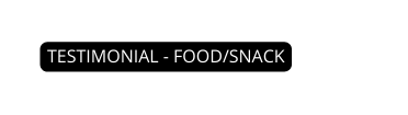 TESTIMONIAL FOOD SNACK