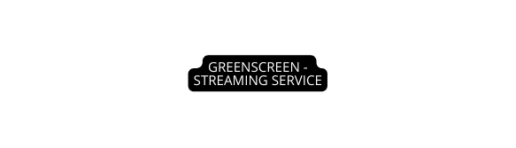 GREENSCREEN STREAMING SERVICE